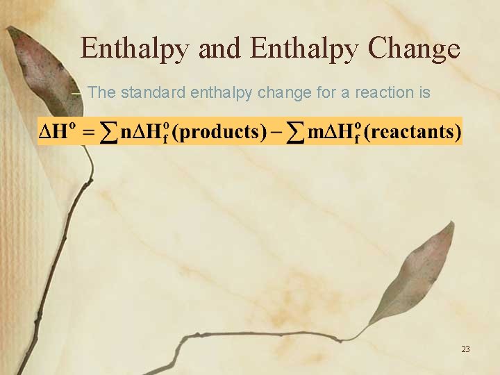 Enthalpy and Enthalpy Change – The standard enthalpy change for a reaction is 23