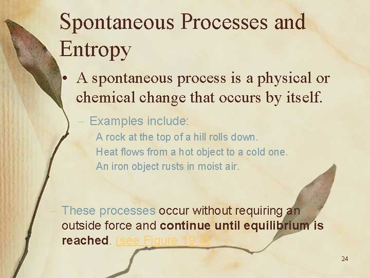 Spontaneous Processes and Entropy • A spontaneous process is a physical or chemical change