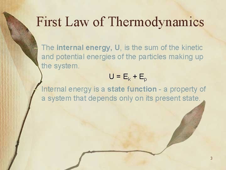 First Law of Thermodynamics – The internal energy, U, is the sum of the