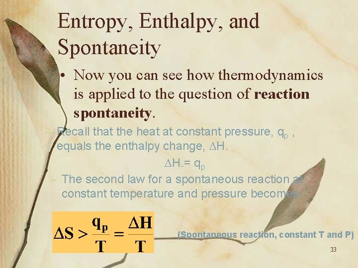 Entropy, Enthalpy, and Spontaneity • Now you can see how thermodynamics is applied to