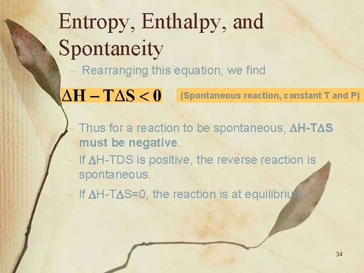 Entropy, Enthalpy, and Spontaneity – Rearranging this equation, we find (Spontaneous reaction, constant T