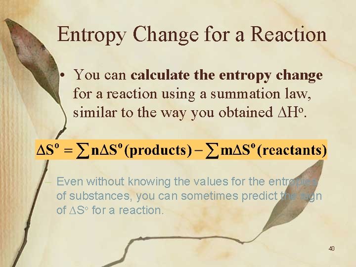 Entropy Change for a Reaction • You can calculate the entropy change for a
