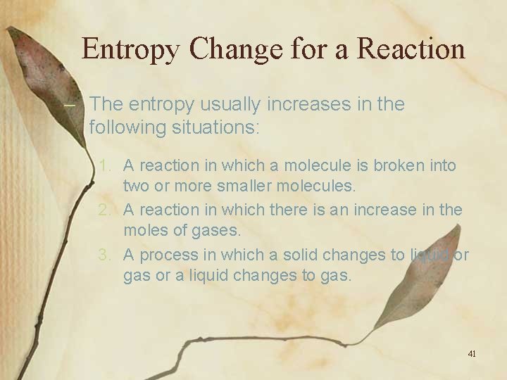 Entropy Change for a Reaction – The entropy usually increases in the following situations: