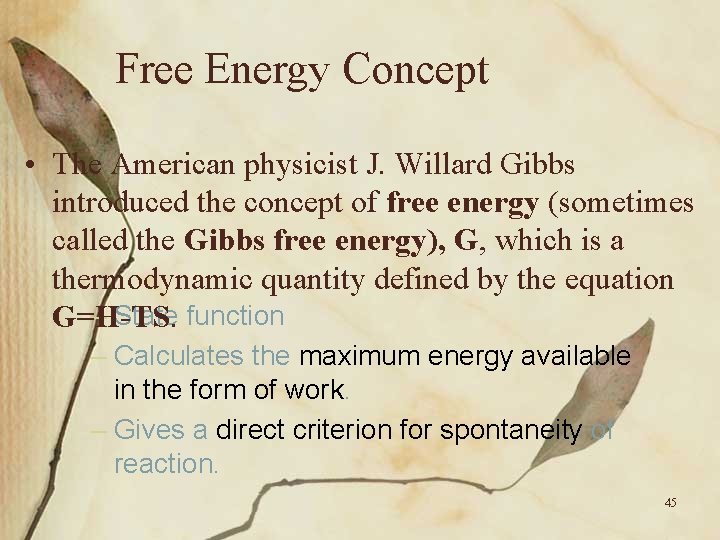 Free Energy Concept • The American physicist J. Willard Gibbs introduced the concept of