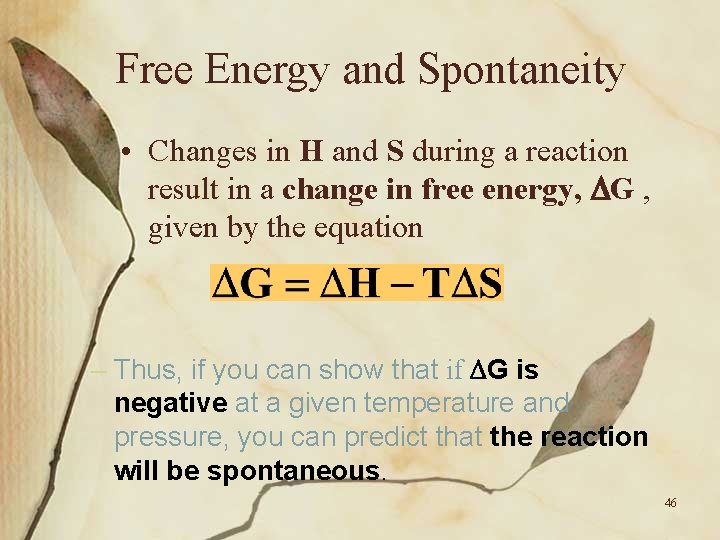 Free Energy and Spontaneity • Changes in H and S during a reaction result