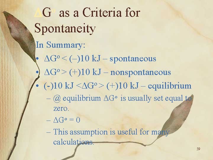 o G as a Criteria for Spontaneity In Summary: • ΔGo < (–)10 k.
