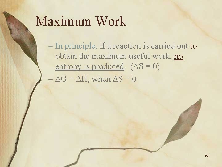 Maximum Work – In principle, if a reaction is carried out to obtain the