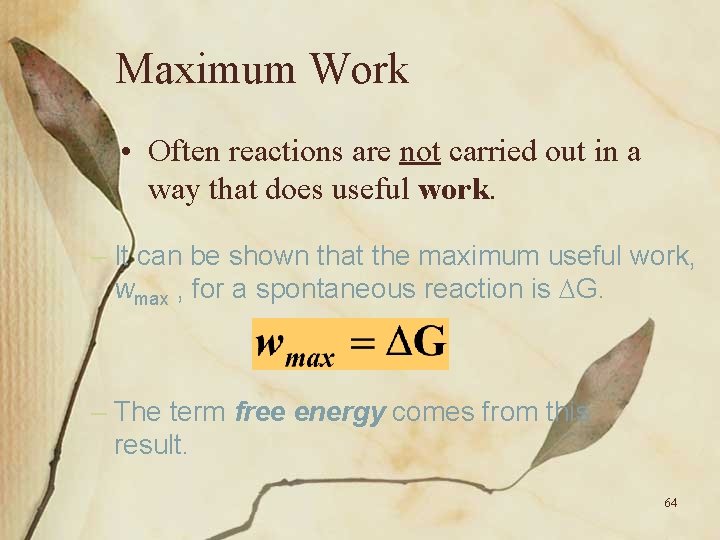 Maximum Work • Often reactions are not carried out in a way that does