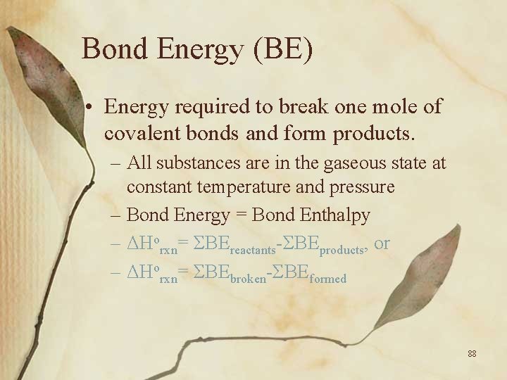 Bond Energy (BE) • Energy required to break one mole of covalent bonds and