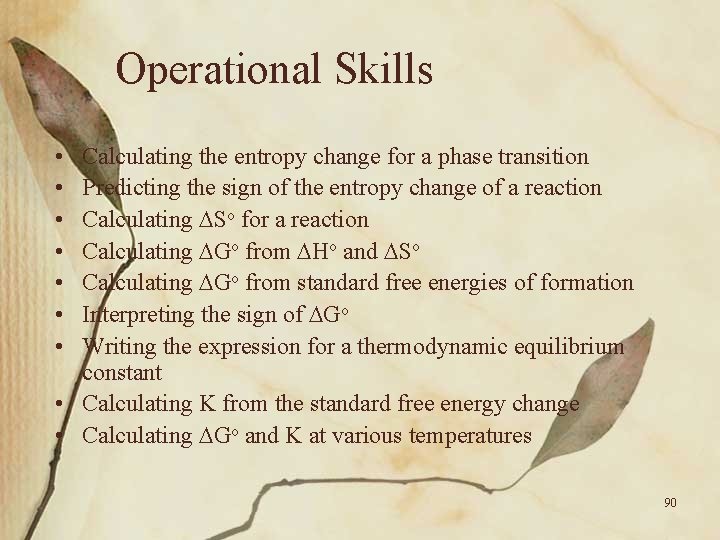 Operational Skills • • Calculating the entropy change for a phase transition Predicting the