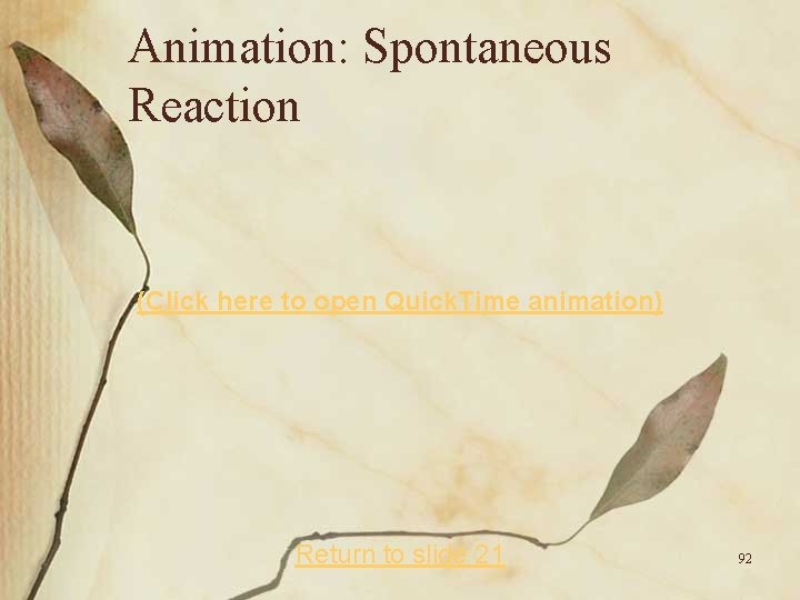 Animation: Spontaneous Reaction (Click here to open Quick. Time animation) Return to slide 21