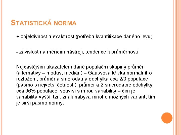 STATISTICKÁ NORMA + objektivnost a exaktnost (potřeba kvantifikace daného jevu) - závislost na měřícím