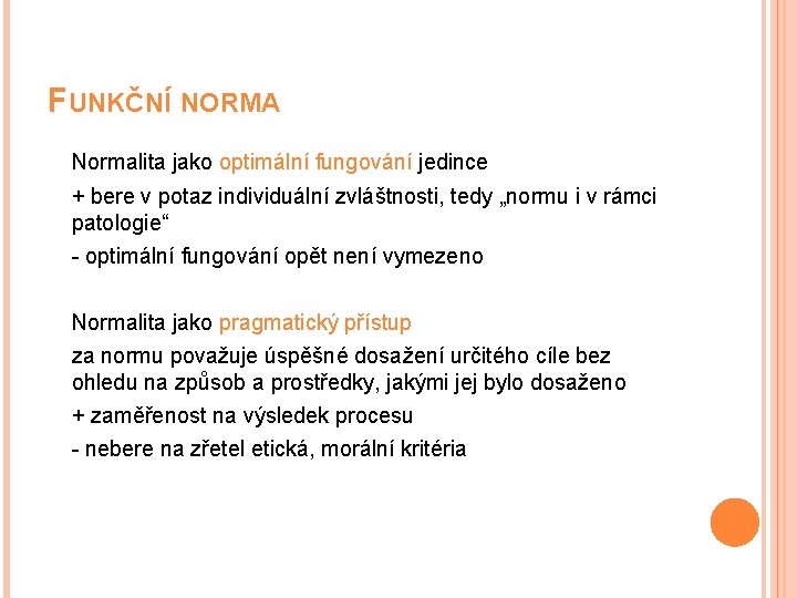 FUNKČNÍ NORMA Normalita jako optimální fungování jedince + bere v potaz individuální zvláštnosti, tedy