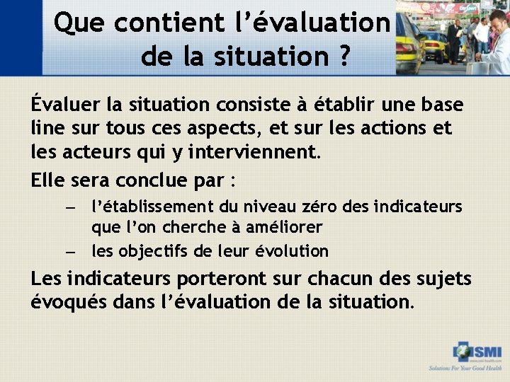 Que contient l’évaluation de la situation ? Évaluer la situation consiste à établir une