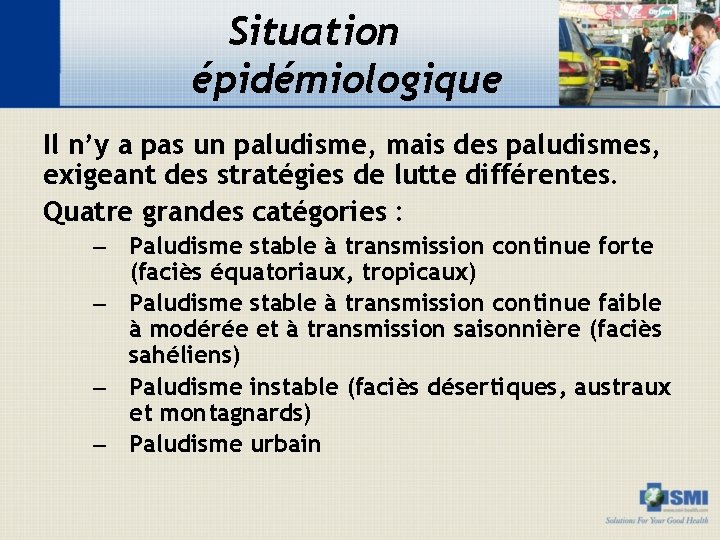 Situation épidémiologique Il n’y a pas un paludisme, mais des paludismes, exigeant des stratégies