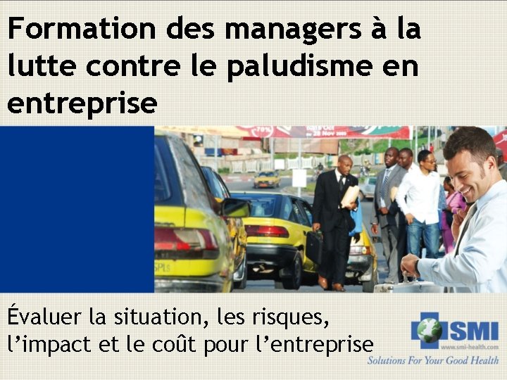 Formation des managers à la lutte contre le paludisme en entreprise Évaluer la situation,