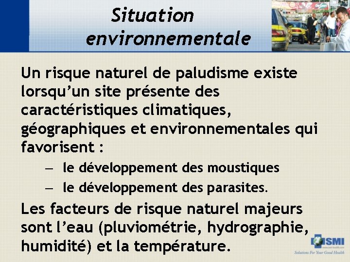 Situation environnementale Un risque naturel de paludisme existe lorsqu’un site présente des caractéristiques climatiques,