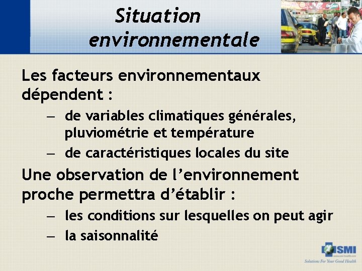 Situation environnementale Les facteurs environnementaux dépendent : – de variables climatiques générales, pluviométrie et