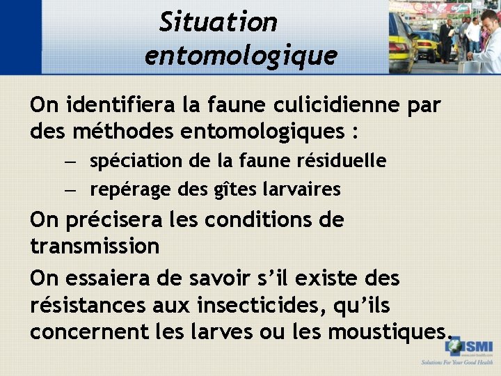 Situation entomologique On identifiera la faune culicidienne par des méthodes entomologiques : – spéciation