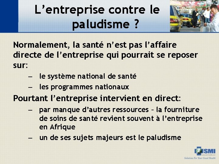 L’entreprise contre le paludisme ? Normalement, la santé n’est pas l’affaire directe de l’entreprise