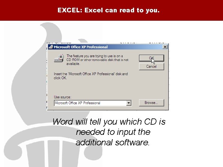 EXCEL: Excel can read to you. Word will tell you which CD is needed