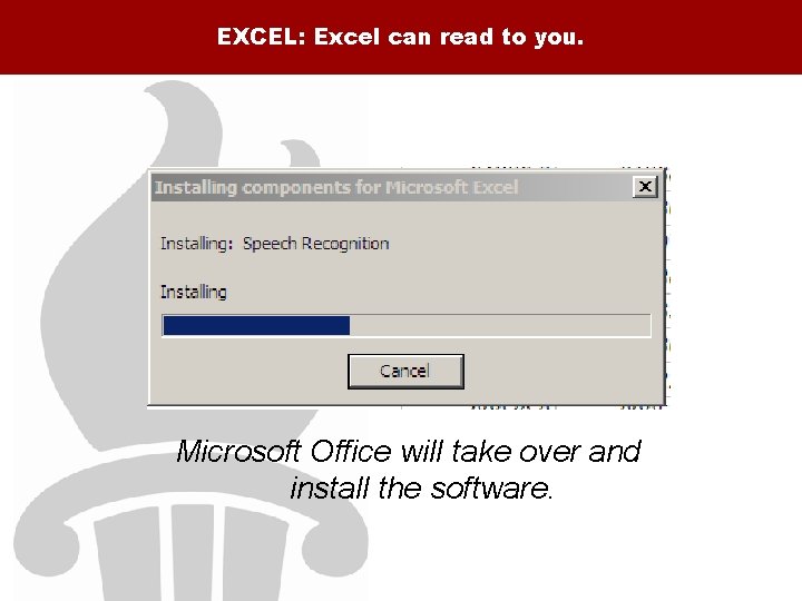 EXCEL: Excel can read to you. Microsoft Office will take over and install the