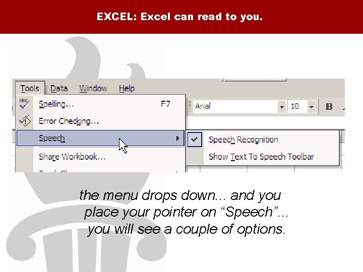 EXCEL: Excel can read to you. the menu drops down. . . and you