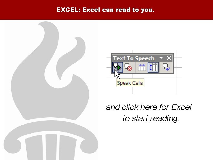 EXCEL: Excel can read to you. and click here for Excel to start reading.