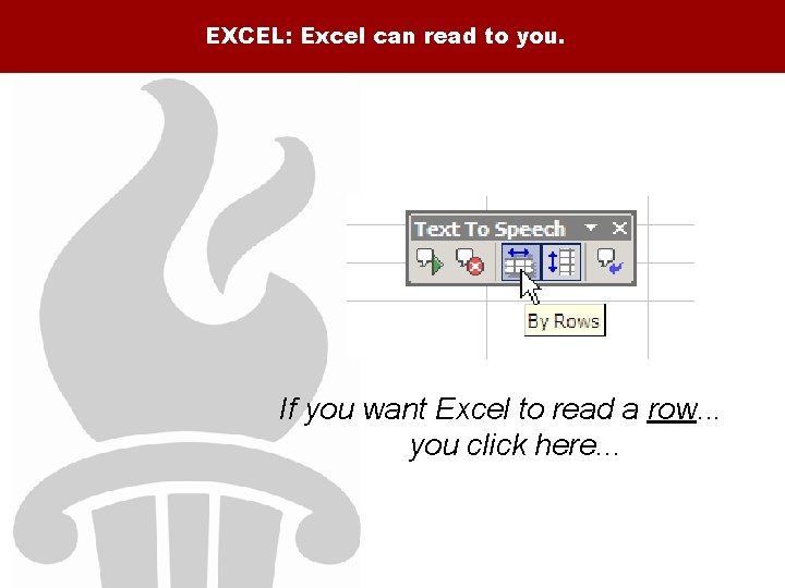 EXCEL: Excel can read to you. If you want Excel to read a row.