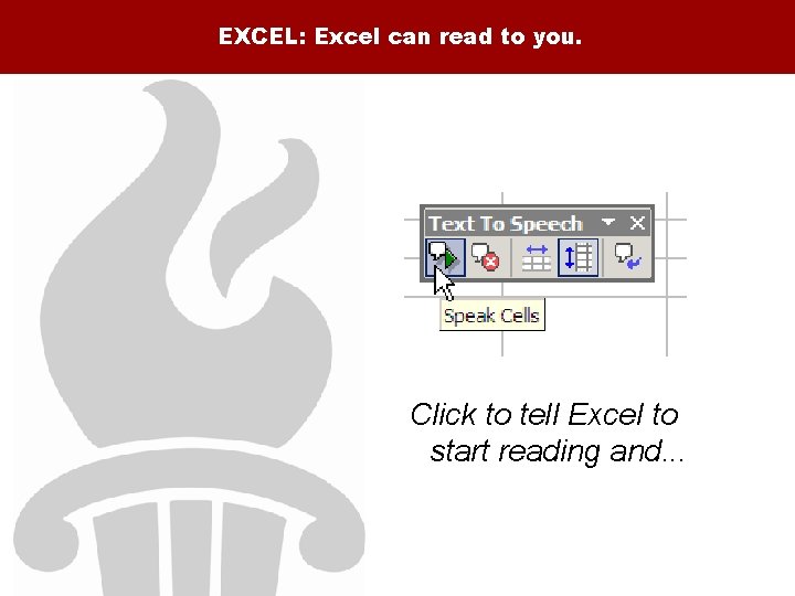 EXCEL: Excel can read to you. Click to tell Excel to start reading and.
