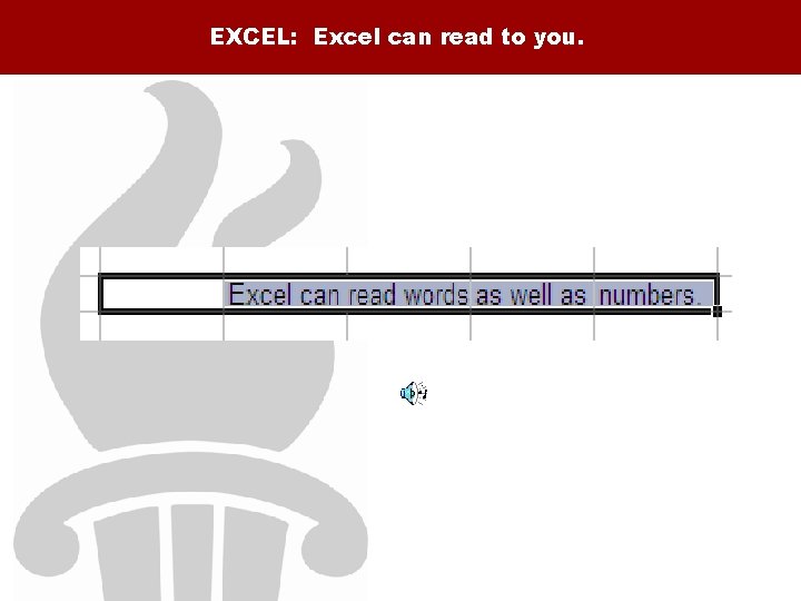 EXCEL: Excel can read to you. 
