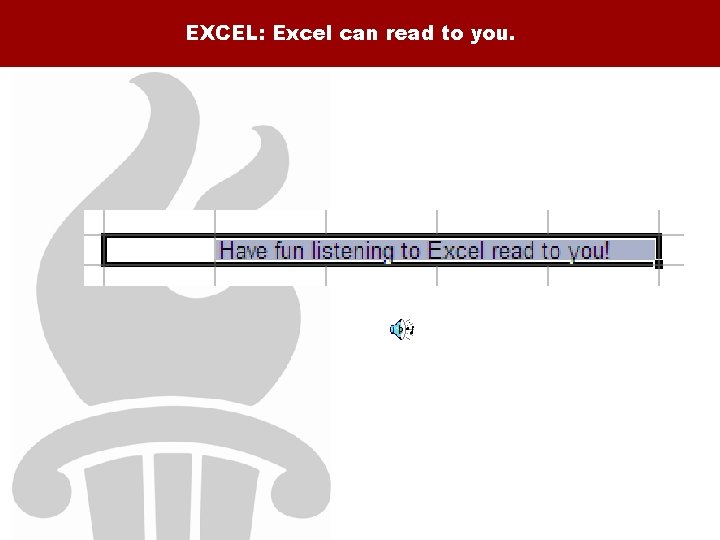 EXCEL: Excel can read to you. 