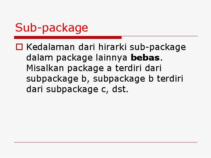 Sub-package o Kedalaman dari hirarki sub-package dalam package lainnya bebas. Misalkan package a terdiri