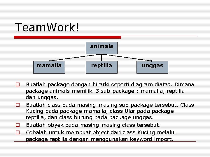 Team. Work! animals mamalia o o reptilia unggas Buatlah package dengan hirarki seperti diagram