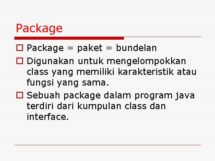 Package o Package = paket = bundelan o Digunakan untuk mengelompokkan class yang memiliki