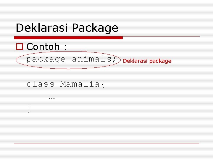 Deklarasi Package o Contoh : package animals; class Mamalia{ … } Deklarasi package 