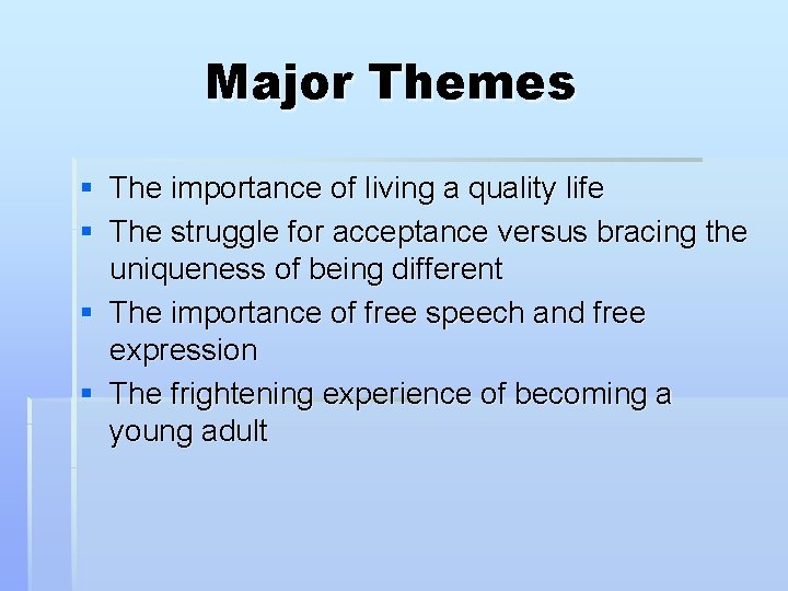 Major Themes § The importance of living a quality life § The struggle for