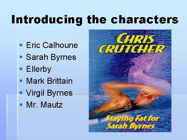 Introducing the characters § § § Eric Calhoune Sarah Byrnes Ellerby Mark Brittain Virgil