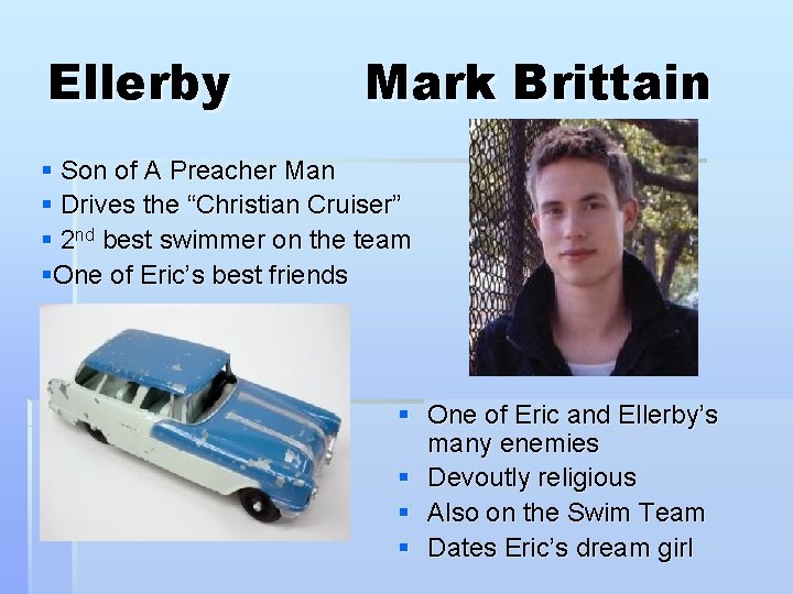 Ellerby Mark Brittain § Son of A Preacher Man § Drives the “Christian Cruiser”