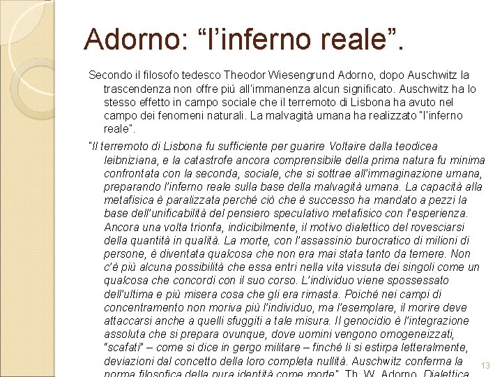 Adorno: “l’inferno reale”. Secondo il filosofo tedesco Theodor Wiesengrund Adorno, dopo Auschwitz la trascendenza