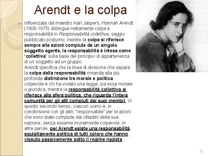 Arendt e la colpa Influenzata dal maestro Karl Jaspers, Hannah Arendt (1906 1975) distingue