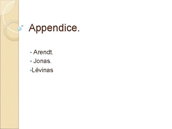 Appendice. • Arendt. • Jonas. • Lévinas 