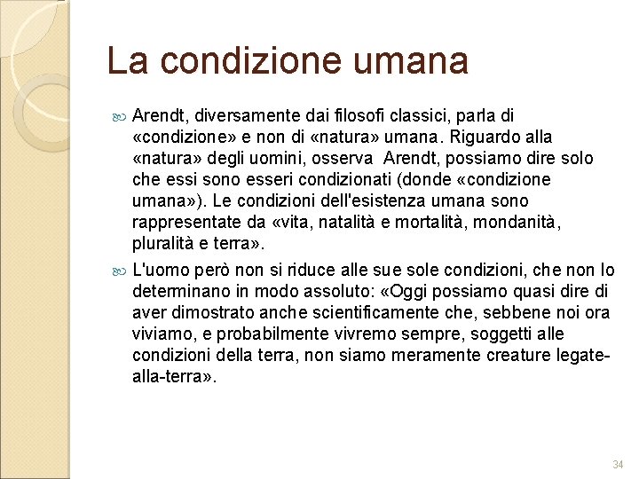 La condizione umana Arendt, diversamente dai filosofi classici, parla di «condizione» e non di