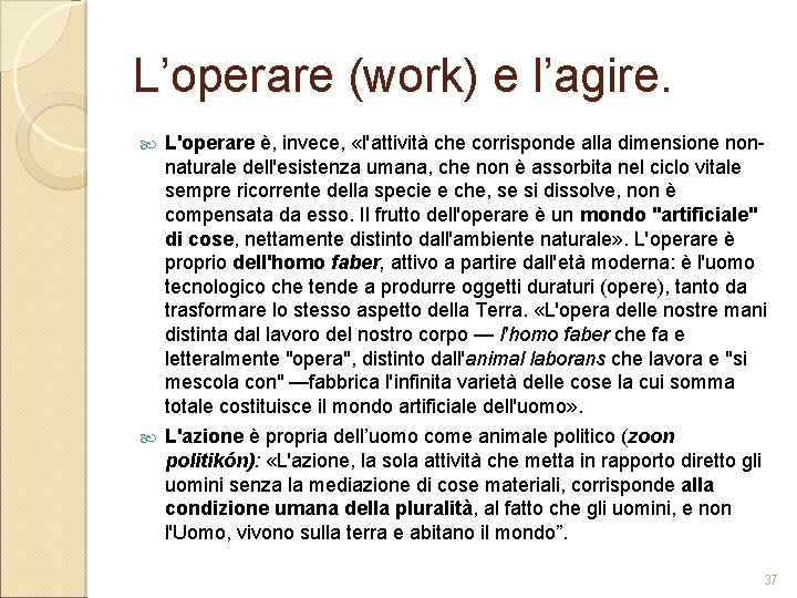 L’operare (work) e l’agire. L'operare è, invece, «l'attività che corrisponde alla dimensione non naturale