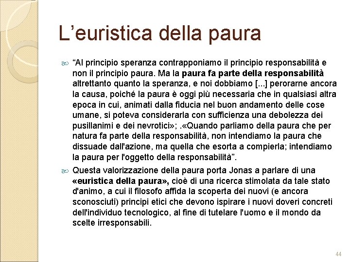 L’euristica della paura “Al principio speranza contrapponiamo il principio responsabilità e non il principio