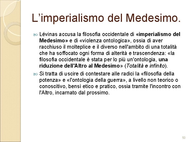 L’imperialismo del Medesimo. Lévinas accusa la filosofia occidentale di «imperialismo del Medesimo» e di