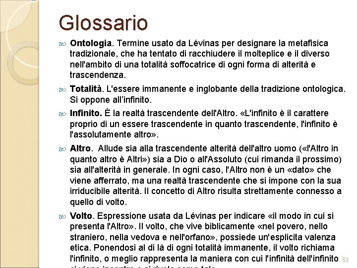 Glossario Ontologia. Termine usato da Lévinas per designare la metafisica tradizionale, che ha tentato