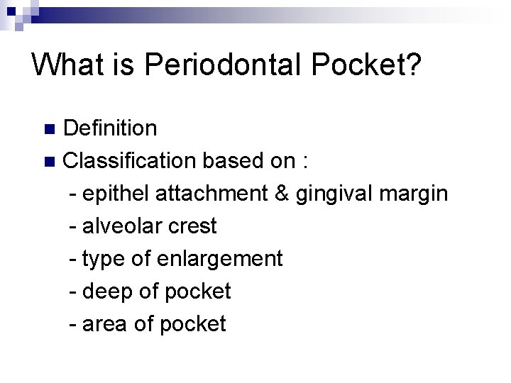 What is Periodontal Pocket? Definition n Classification based on : - epithel attachment &