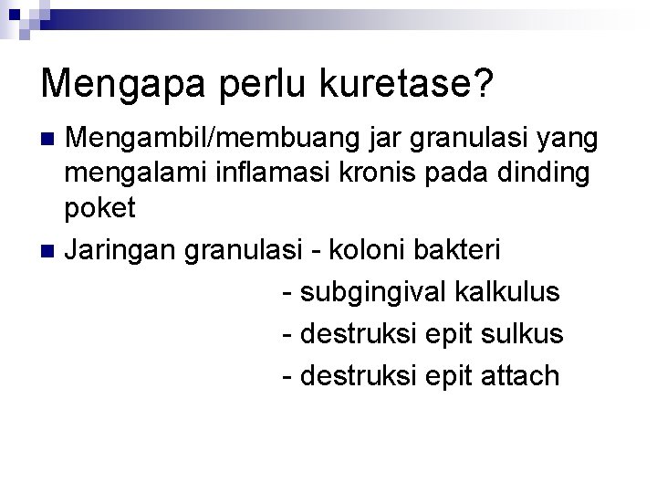 Mengapa perlu kuretase? Mengambil/membuang jar granulasi yang mengalami inflamasi kronis pada dinding poket n