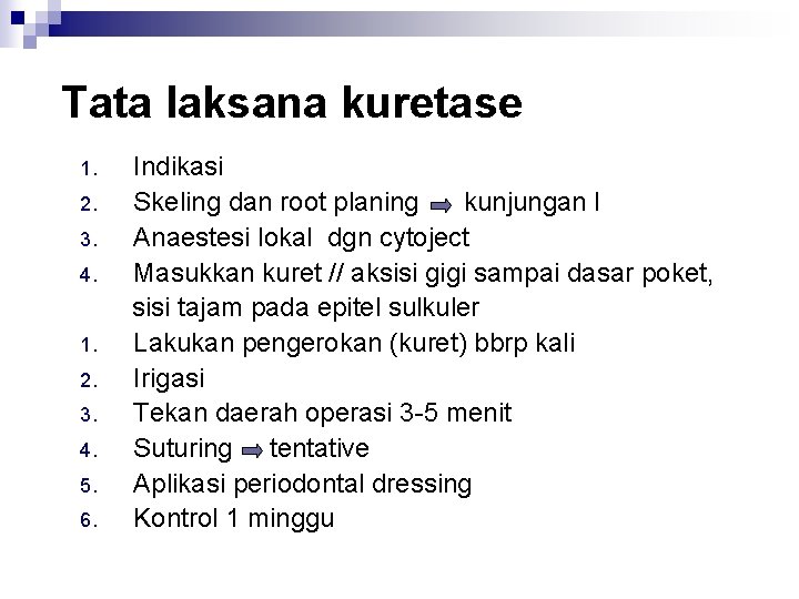 Tata laksana kuretase 1. 2. 3. 4. 5. 6. Indikasi Skeling dan root planing